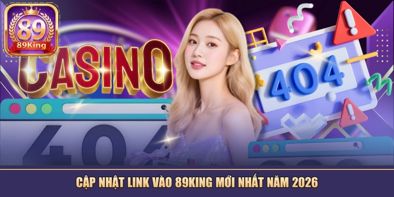Cập nhật link vào 89KING mới nhất năm 2026