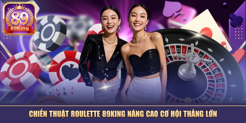 Chiến Thuật Roulette 89KING