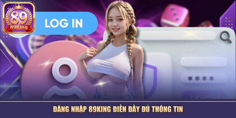 Đăng nhập 89KING điền đầy đủ thông tin