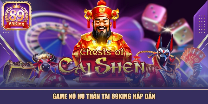 Game nổ hũ Thần Tài 89KING hấp dẫn