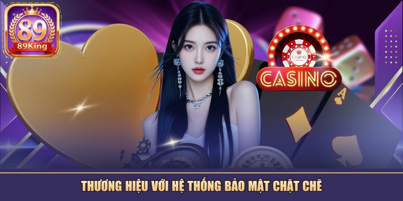 Thương hiệu với hệ thống bảo mật chặt chẽ