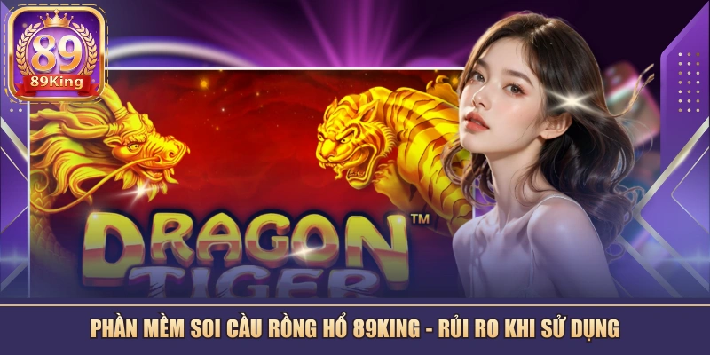 Phần Mềm Soi Cầu Rồng Hổ 89KING