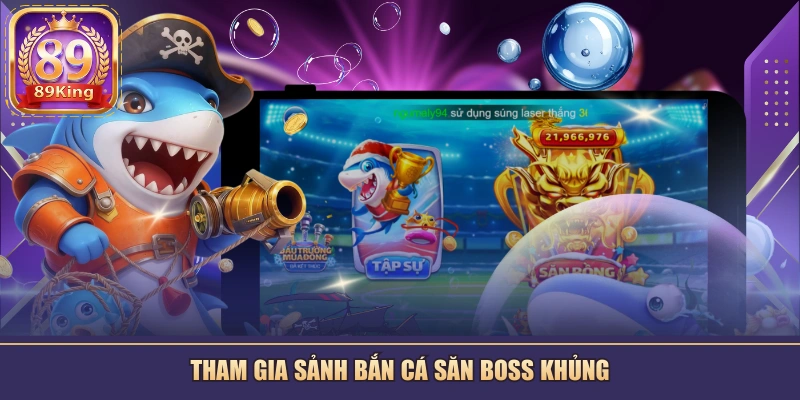 Tham gia sảnh bắn cá săn boss khủng