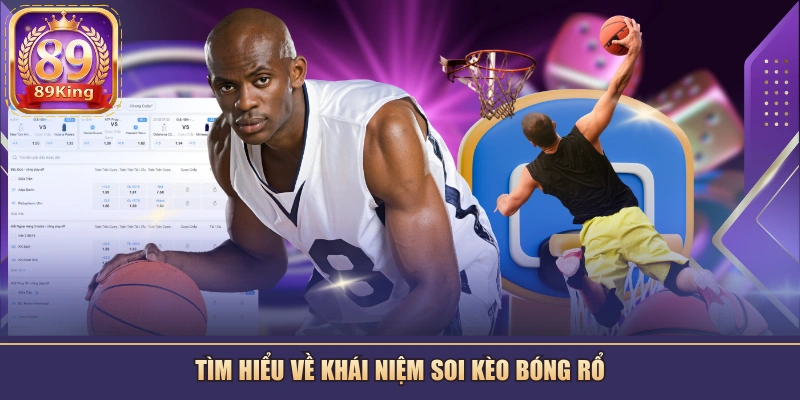 Tìm hiểu về khái niệm soi kèo bóng rổ