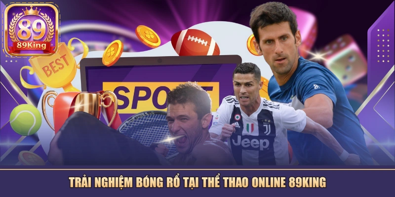 Trải nghiệm bóng rổ tại thể thao online 89KING