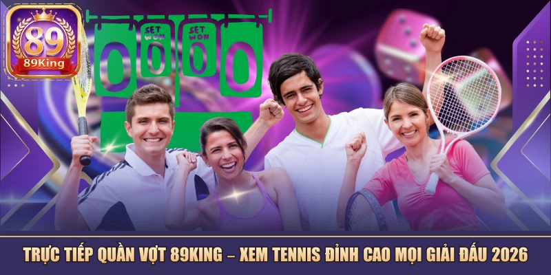 Trực Tiếp Quần Vợt 89KING